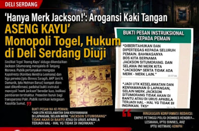 “Hanya Merk Jackson!”: Arogansi Kaki Tangan Aseng Kayu Monopoli Togel, Hukum di Deli Serdang Lagi Diuji Coba Alias Tumpul Keatas Runcing Kebawah